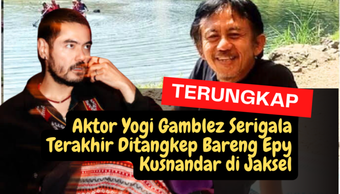Terungkap, Aktor Yogi Gamblez Serigala Terakhir Ditangkap Bareng Epy Kusnandar di Jaksel
